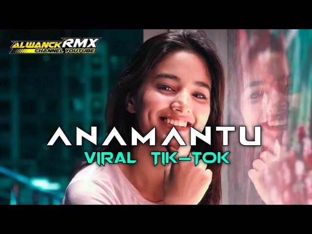 ANAMANTU VIRAL TIK-TOK  REMIX (aLwNck RmX ) 2023 class=