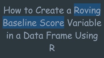 How to Create a Roving Baseline Score Variable in a Data Frame Using R