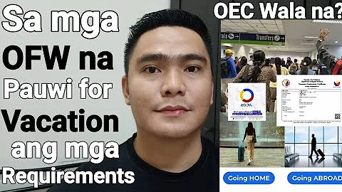 SA MGA OFW NA PAUWI SA PINAS AT PABALIK SA ABROAD ITO ANG MGA REQUIREMENTS | TOTOO BANG WALA NG OEC?