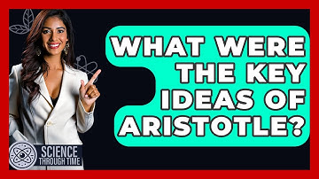 What Were The Key Ideas Of Aristotle? - Science Through Time