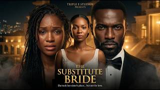 Full Her Sister Went Missing On Her Wedding Day….So She Married The Groom | THE SUBSTITUTE BRIDE News