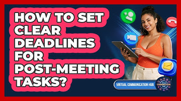 How To Set Clear Deadlines For Post-Meeting Tasks?