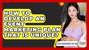 How To Develop An Event Marketing Plan That Is Unique? - Event Management Pro Tips