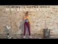 10 Minute Mini Band Workout | Upper Body + Arms