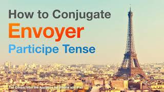 How to conjugate Envoyer (to send ) in Participe tense.