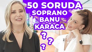 BANU KARACA HAKKINDA HER ŞEY! (50 Soruda Soprano Banu Karaca)