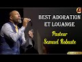 BEST ADORATION ET LOUANGE 🙏 PASTEUR SAMUEL ROBUSTE 🙏 La Lumière de Dieu 🙏🙏