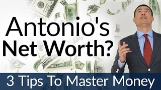 3 Tips to Master YOUR Money | Antonio's Net Worth? | Bad Manners To Discuss Finances