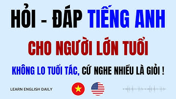 Học Tiếng Anh Giao Tiếp Dành Cho Người Lớn Tuổi | Hỏi - Đáp Hàng Ngày (tt)