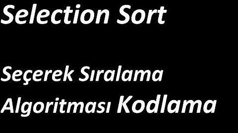 Selection Sort | Seçerek Sıralama Algoritması ve C Prog. Dilinde Kodlama