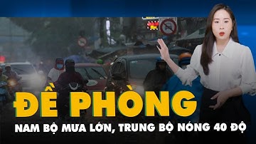 Dự báo thời tiết 18-5: Nam Bộ đề phòng mưa lớn; Trung Bộ nóng trên 40 độ C