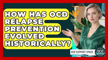 How Has OCD Relapse Prevention Evolved Historically? - OCD Support Space