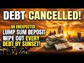 🚨 An Unexpected Lump Sum Deposit Is Coming to Wipe Out Every Debt by Sunset Today (Official Decree)