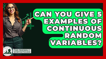 Can You Give 5 Examples Of Continuous Random Variables? - The Friendly Statistician