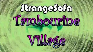 Tambourine Village by StrangeSofa (Official Music Video) 0809
