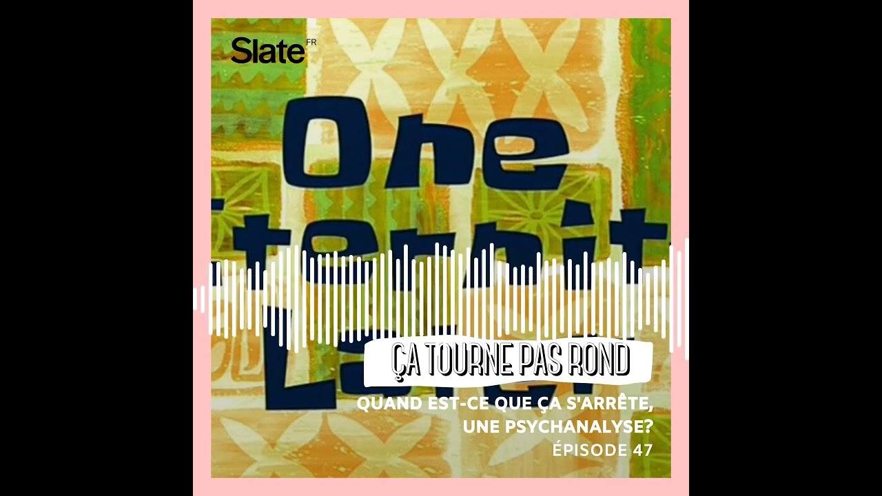 Quand est-ce que ça s'arrête, une psychanalyse?