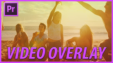 How to Create a Video Overlay Effect in Premiere Pro CC