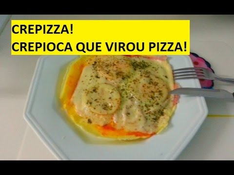 CREPIOCA QUE VIROU PIZZA!! CREPIZZA! DELICIA!