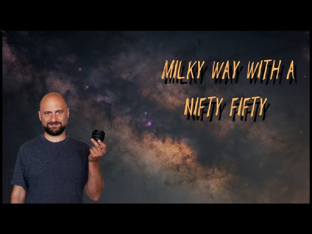 Milky Way Photography With A Nifty Fifty class=