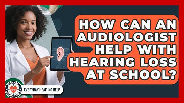 How Can An Audiologist Help With Hearing Loss At School? - Everyday Hearing Help
