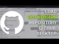 How to Load an Old Version of a Repository with Github Desktop