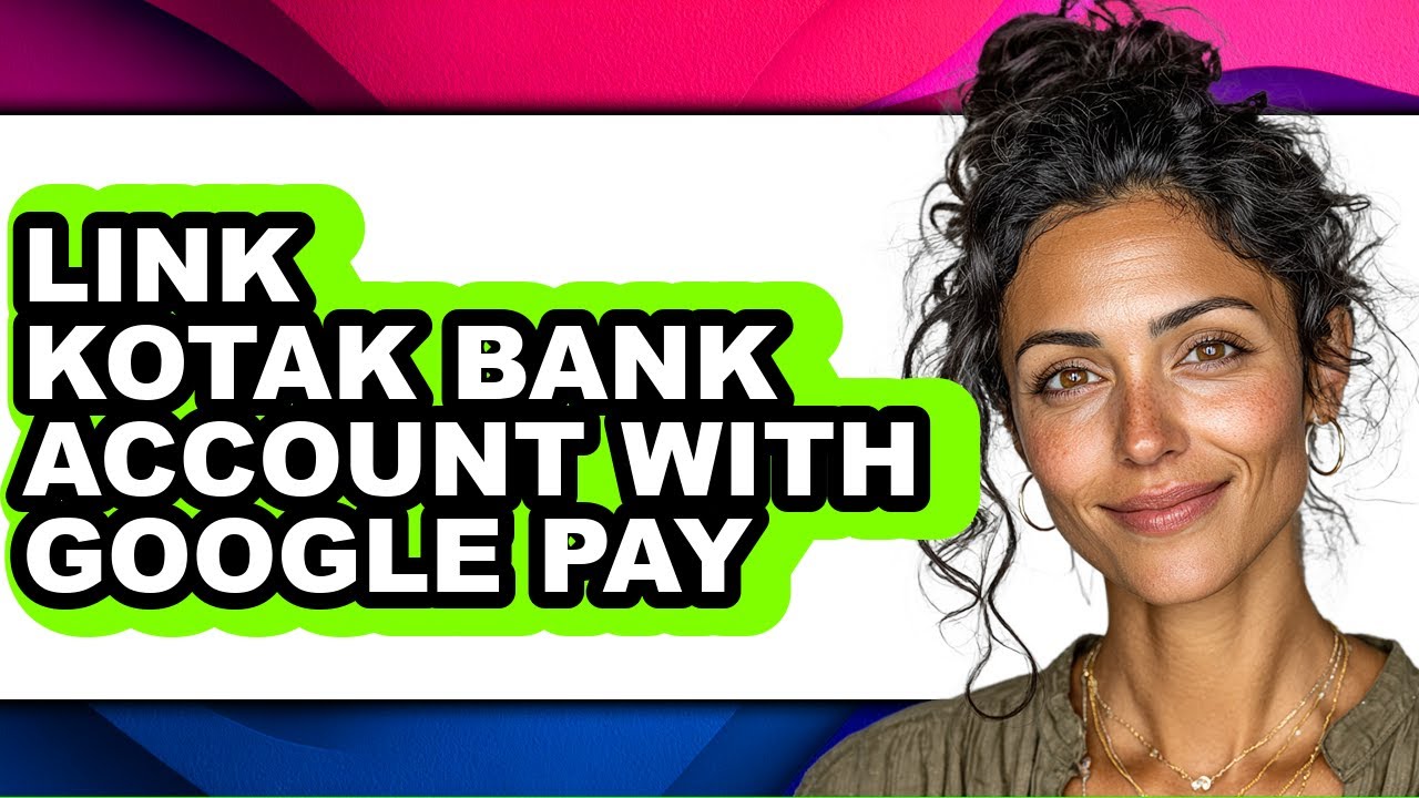 How to Link Kotak Bank Account with Google Pay - Full Guide