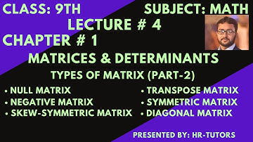 Class:9th,Math,Ch#1,Lecture#4,Null,Transpose,Negative,Symmetric&Skew-Symmetric,Diagonal Matrices.