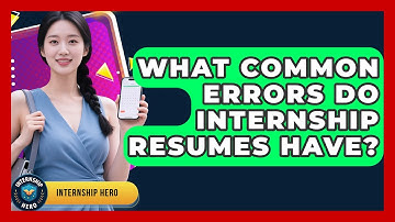 What Common Errors Do Internship Resumes Have? - Internship Hero