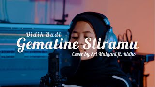 GEMATINE SLIRAMU - Didik Budi Cover by Sri Mulyani ft. Ridho