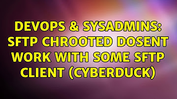 DevOps & SysAdmins: sftp chrooted dosent work with some sftp client (Cyberduck) (3 Solutions!!)