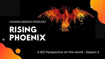 Human Design The Rising Phoenix - S1E2, 2027 and Cross The Sleeping Phoenix