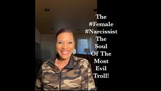 The #Female #Narcissist - The Soul Of The Most Evil #Troll