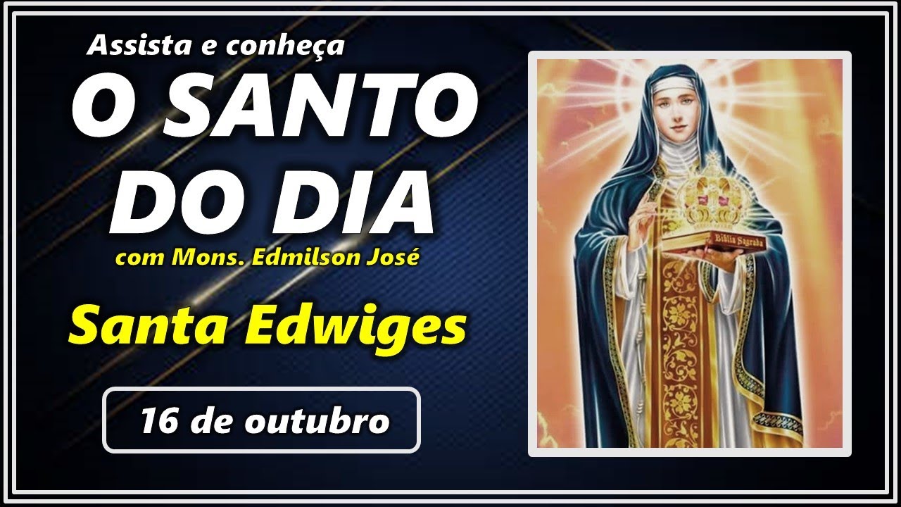 SANTO DO DIA 16 DE OUTUBRO SANTA EDWIGES YouTube