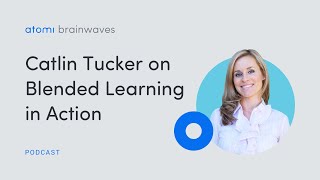 Atomi Brainwaves Podcast S2 E7: Catlin Tucker on Blended Learning in Action Profile