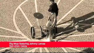 Video thumbnail of "BIG MOJO - Back where I belong [feat. Johnny Larosa]_(full version with credits)"