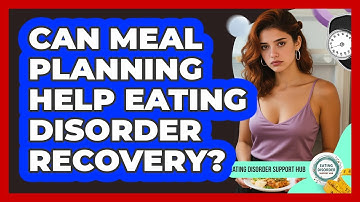 Can Meal Planning Help Eating Disorder Recovery? - Eating Disorder Support Hub