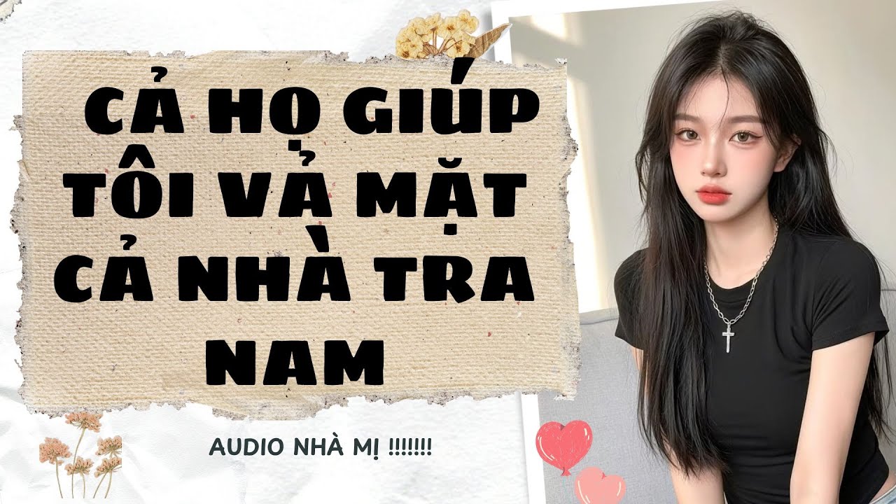 [FULL] 🔥CẢ HỌ GIÚP TÔI VẢ MẶT CẢ NHÀ TRA NAM | Truyện Audio Ngôn Tình