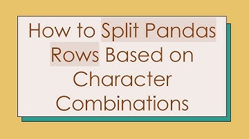 How to Split Pandas Rows Based on Character Combinations