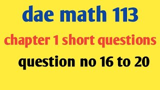 DAE Math 113 Chapter 1 Short Question No. 16 To 20