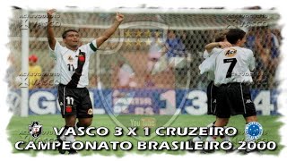 Vasco 3 x 1 Cruzeiro - Campeão Brasileiro 2000 "Show do Vascão" "Há 23 Anos"