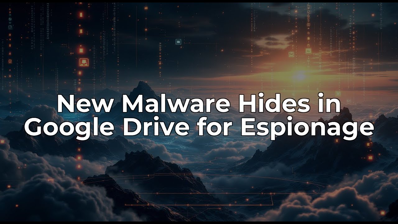 NANOREMOTE Malware: A New Threat Using Google Drive API