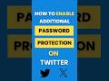 How Do I Enable Additional Password Protection on Twitter (X)