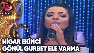 Nigar Ekinci | Gönül Gurbet Ele Varma | 26 Şubat 2017