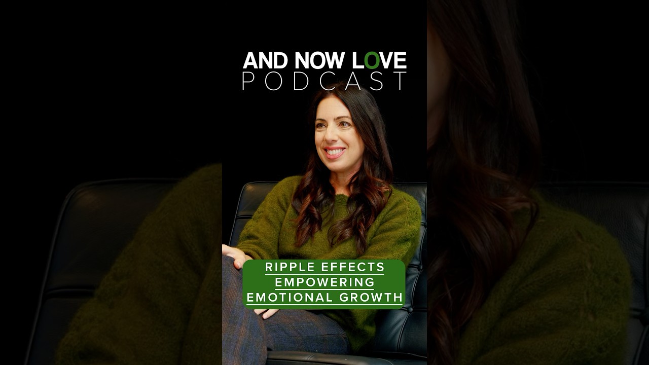 Lauren Dolinsky - Ripple Effects: Empowering Emotional Growth - And Now Love Podcast #podcast