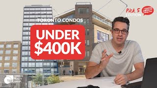 First-Time Buyer Alert: Toronto Condos Under $400,000 | Pick 5 Edition