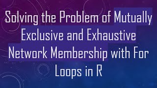 Famous Solving the Problem of Mutually Exclusive and Exhaustive Network Membership with For Loops in R Wealth