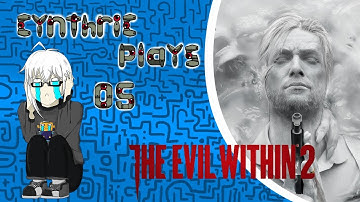 Cynthric Plays The Evil Within 2 Part 5: ALL OF MY NOPE!!! (Most Scared I