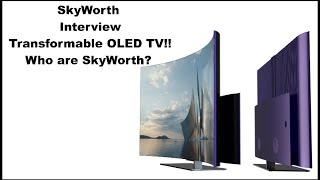 SkyWorth TV Interview: Transformable OLED TV W82, NEW LCD