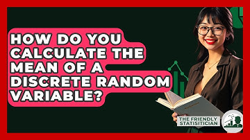 How Do You Calculate The Mean Of A Discrete Random Variable? - The Friendly Statistician
