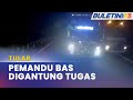 TULAR | Pemandu Bawa Bas Secara Berbahaya Digantung Tugas Serta-Merta